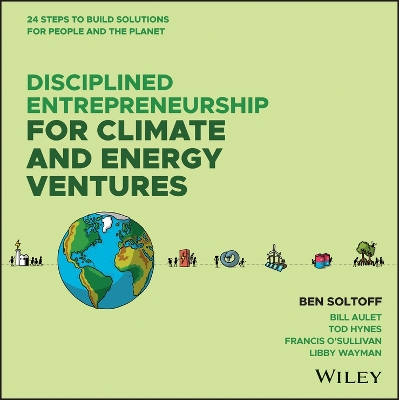 Disciplined Entrepreneurship for Climate and Energy Ventures: 24 Steps to Build Solutions for People and the Planet