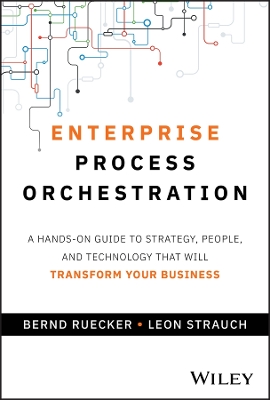 Enterprise Process Orchestration: A Hands-on Guide to Strategy, People, and Technology That Will Transform  Your Business