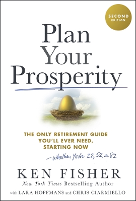 Plan Your Prosperity: The Only Retirement Guide You'll Ever Need, Starting Now-Whether You're 22,  52 or 82 2nd edition
