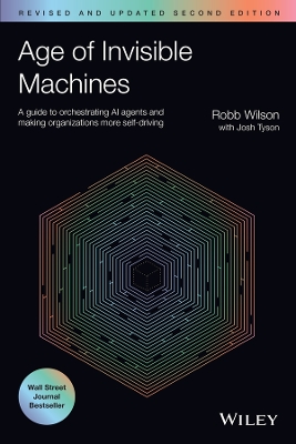 Age of Invisible Machines: A Guide to Orchestrating AI Agents and Making Organizations More  Self-Driving, Revised and Updated 2nd edition