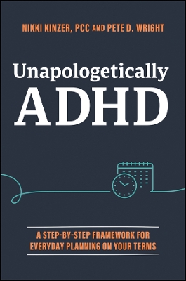 Unapologetically ADHD: A Step-by-Step Framework For Everyday Planning On Your Terms