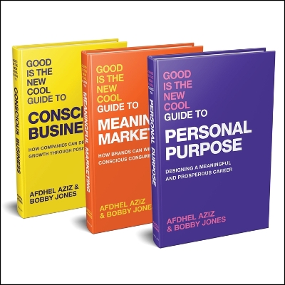 Good Is the New Cool Bundle: Includes the Good Is the New Cool Guide to Personal Purpose, Good Is the New  Cool Guide to Meaningful Marketing, and Good Is the New Cool Guide to Conscious Business