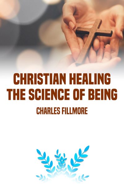 Christian Healing: the Science of Being