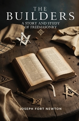 Builders: A Story and Study of Freemasonry