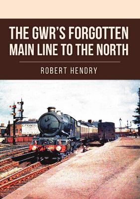 GWR's Forgotten Main Line to the North