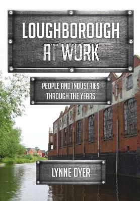 Loughborough at Work: People and Industries Through the Years