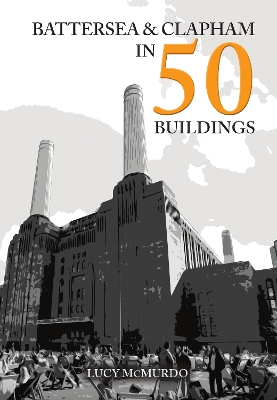 Battersea and Clapham in 50 Buildings