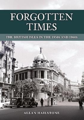 Forgotten Times: The British Isles in the 1950s and 1960s