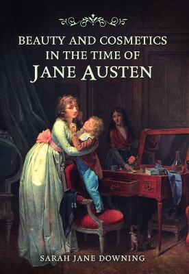 Beauty and Cosmetics in the Time of Jane Austen