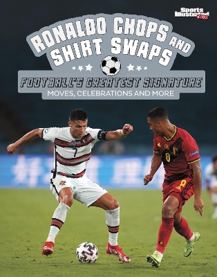 Ronaldo Chops and Shirt Swaps: Football's Greatest Signature Moves, Celebrations and More