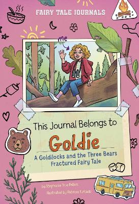 This Journal Belongs to Goldie: A Goldilocks and the Three Bears Fractured Fairy Tale