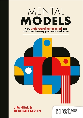 Mental Models: How understanding the mind can transform the way you work and  learn