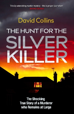 Hunt for the Silver Killer: The Shocking True Story of a Murderer who Remains at Large
