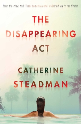 Disappearing Act: The gripping new psychological thriller from the bestselling author of  Something in the Water ANZ Only