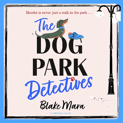 Dog Park Detectives: Murder is never just a walk in the park . . .