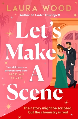 Let's Make a Scene: The irresistible filmset second chance romance from the author of UNDER YOUR  SPELL