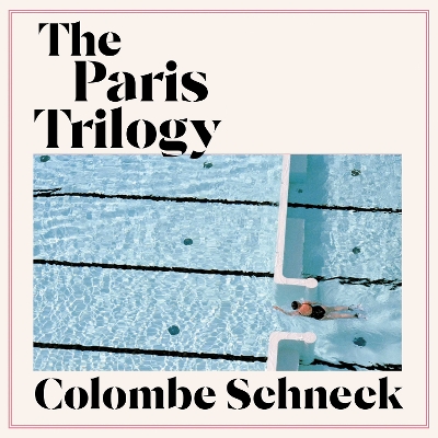 Paris Trilogy: A Life in Three Stories