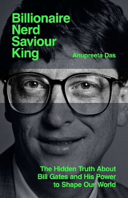 Billionaire, Nerd, Saviour, King: The Hidden Truth About Bill Gates and His Power to Shape Our World Export/Airside