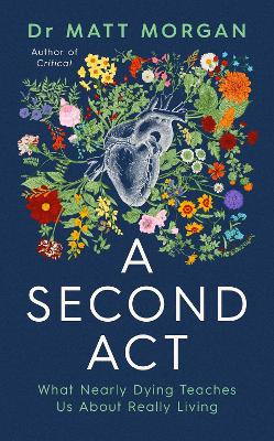Second Act: What Nearly Dying Teaches Us About Really Living ANZ Only
