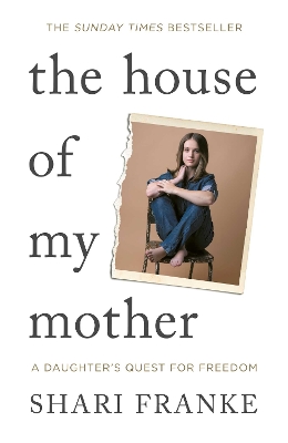 House of My Mother: The Sunday Times bestselling memoir about a daughter's quest for freedom