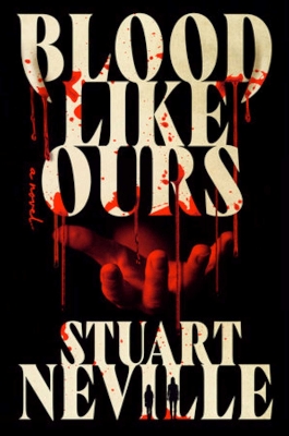 Blood Like Ours: A pulse-pounding, spine-chilling journey into the dark. 'Neville might well  be Stephen King's rightful heir' (Will Dean) ANZ Only