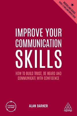 Improve Your Communication Skills: How to Build Trust, Be Heard and Communicate with Confidence 6th Revised edition
