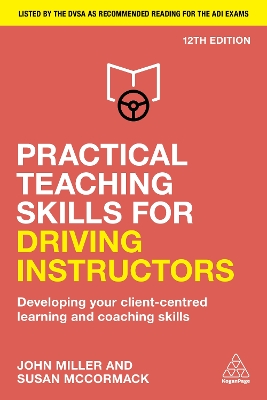 Practical Teaching Skills for Driving Instructors: Developing Your Client-Centred Learning and Coaching Skills 12th Revised edition