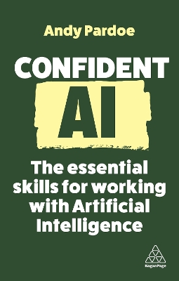 Confident AI: The Essential Skills for Working With Artificial Intelligence