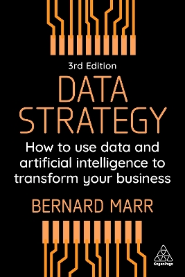 Data Strategy: How to Use Data and Artificial Intelligence to Transform Your Business 3rd Revised edition