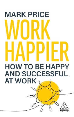 Work Happier: How to be Happy and Successful at Work