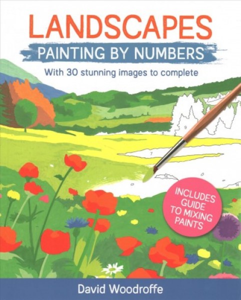 Landscapes Painting by Numbers: With 30 Stunning Images to Complete. Includes Guide to Mixing Paints