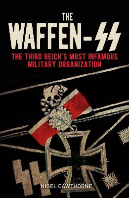 Waffen-SS: The Third Reich's Most Infamous Military Organization