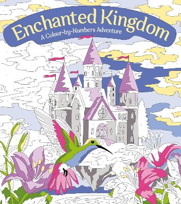 Enchanted Kingdom: A Colour-by-Numbers Adventure: Includes 45 Artworks To Colour