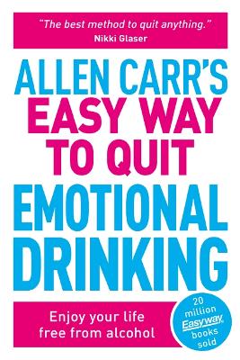 Allen Carr's Easy Way to Quit Emotional Drinking: Enjoy Your Life Free from Alcohol