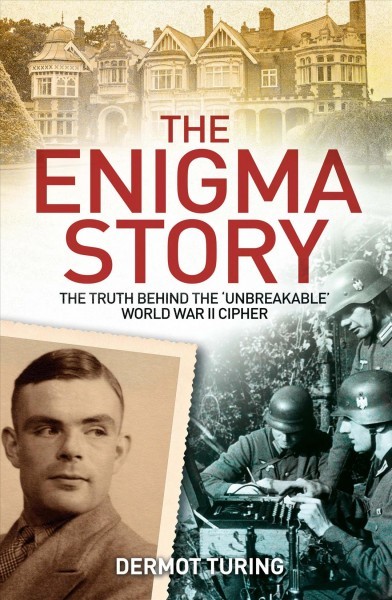 Enigma Story: The Truth Behind the 'Unbreakable' World War II Cipher