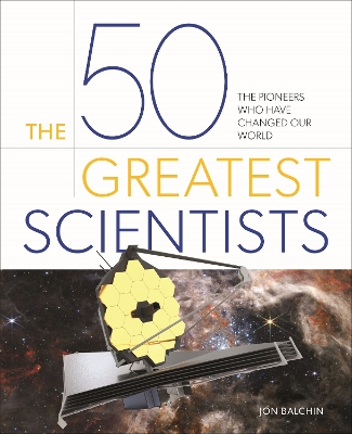 50 Greatest Scientists: The Pioneers Who Have Changed Our World