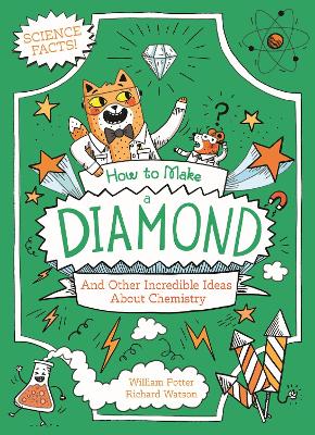 How to Make a Diamond and Other Incredible Ideas About Chemistry: And Other Incredible Ideas About Chemistry
