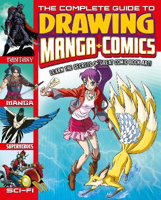 Complete Guide to Drawing Manga plus Comics: Learn the Secrets of Great Comic Book Art!
