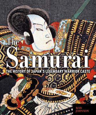 Samurai: The History of Japans Legendary Warrior Caste
