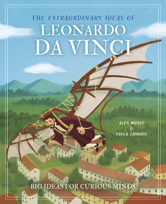 Extraordinary Ideas of Leonardo Da Vinci: Big Ideas for Curious Minds