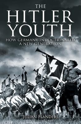 Hitler Youth: How Germany Indoctrinated a New Generation