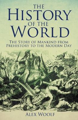 History of the World: The Story of Mankind from Prehistory to the Modern Day