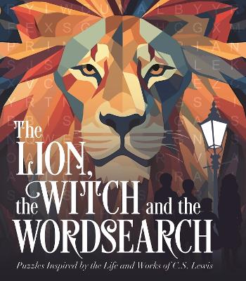 Lion, the Witch and the Wordsearch: Over 100 Puzzles Inspired by the Life and Works of C. S. Lewis