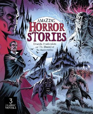 Amazing Horror Stories: Three Graphic Novels in One: Dracula, Frankenstein, and the Hound of the  Baskervilles