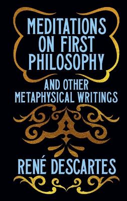 Meditations on First Philosophy and Other Metaphysical Writings: Gilded Pocket Edition