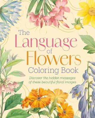 Language of Flowers Coloring Book: Discover the Hidden Messages of These Beautiful Floral Images