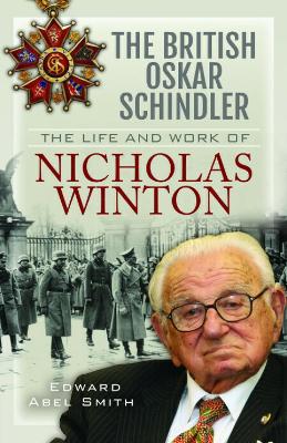 British Oskar Schindler: The Life and Work of Nicholas Winton