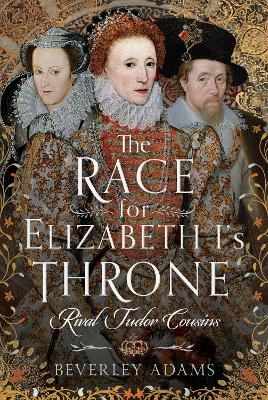 Race for Elizabeth I's Throne: Rival Tudor Cousins