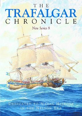 Trafalgar Chronicle: Dedicated to Naval History in the Nelson Era: New Series 8