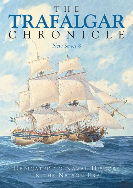 Trafalgar Chronicle: Dedicated to Naval History in the Nelson Era: New Series 8